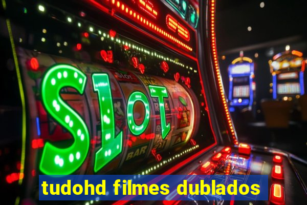 tudohd filmes dublados